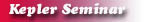 Kepler Seminars